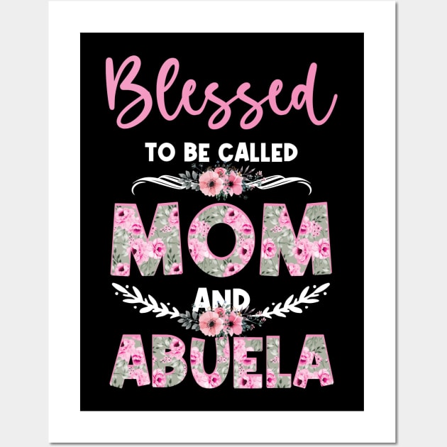 Blessed To Be Called Mom And Abuela Mother's Day Floral Wall Art by anesanlbenitez